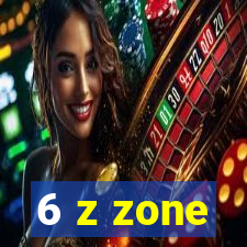 6 z zone